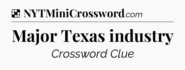 Solution: Major Texas industry - NYT Crossword