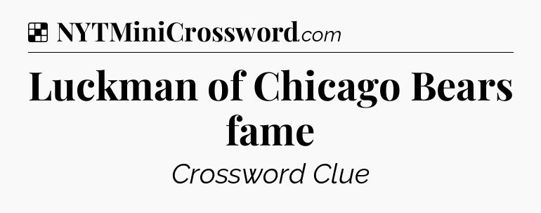 Solution: Luckman of Chicago Bears fame - NYT Crossword