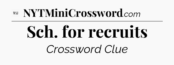 Sch. for recruits - WSJ Crossword