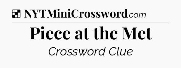 Solution: Piece at the Met - NYT Crossword