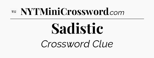 Sadistic - WSJ Crossword