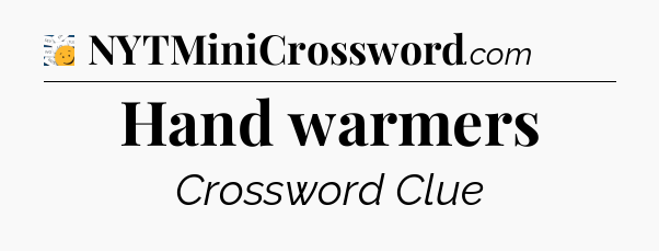 Hand warmers - 7 Little Words