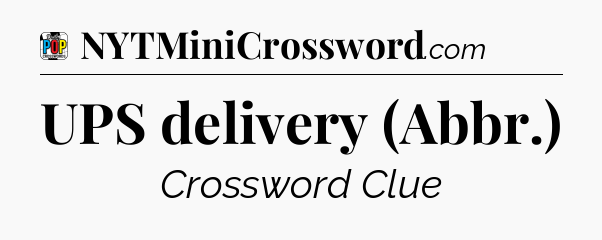 UPS delivery (Abbr.) Crossword Clue