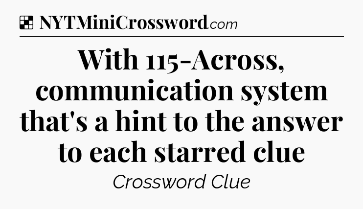 Solution: With 115-Across, communication system that's a hint to the answer to each starred clue - NYT Crossword