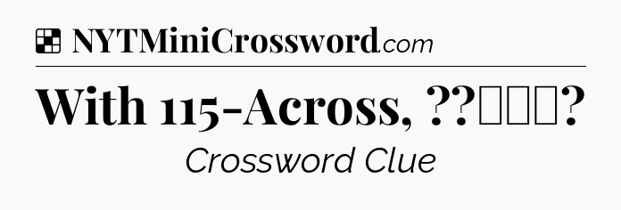 Solution: With 115-Across, ??‍♀️ - NYT Crossword