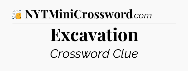 Excavation - 7 Little Words