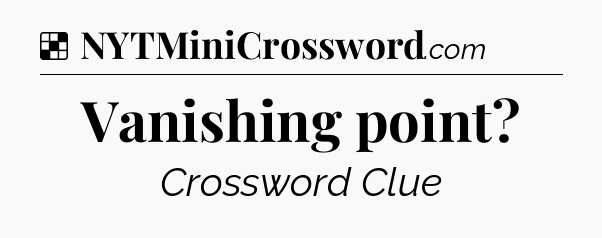 Solution: Vanishing point - NYT Crossword