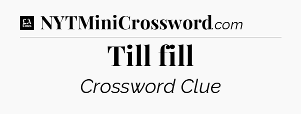 Till fill - LA Times Crossword