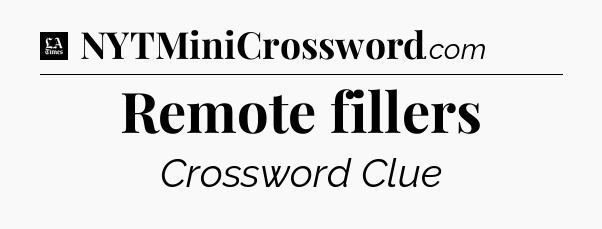 Remote fillers - LA Times Crossword