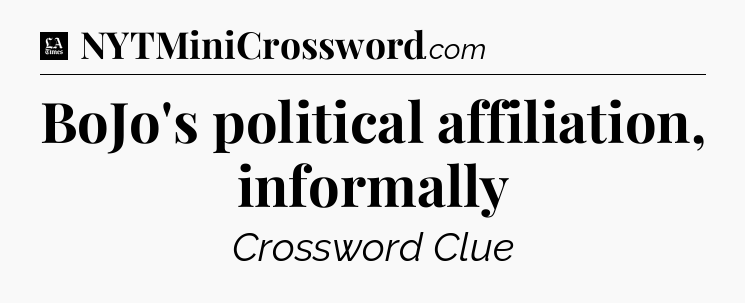 BoJo's political affiliation, informally - LA Times Crossword