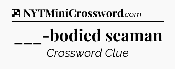Solution: ___-bodied seaman - NYT Crossword