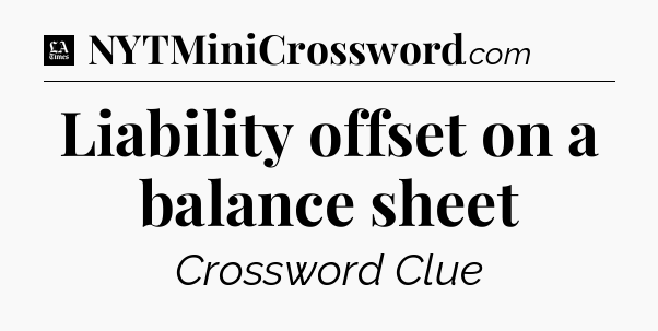Liability offset on a balance sheet - LA Times Crossword