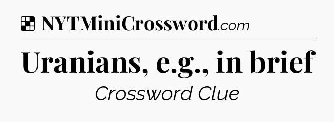 Solution: Uranians, e.g., in brief - NYT Crossword