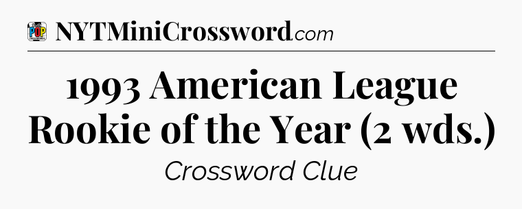 1993 American League Rookie of the Year (2 wds.) Crossword Clue