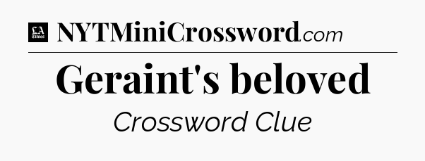 Geraint's beloved - LA Times Crossword