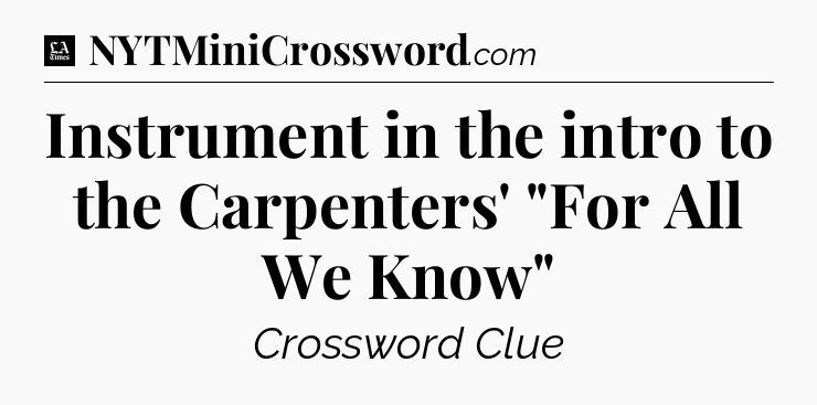 Instrument in the intro to the Carpenters' 