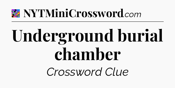 Underground burial chamber Crossword Clue