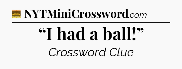 “I had a ball!” - Eugene Sheffer Crossword