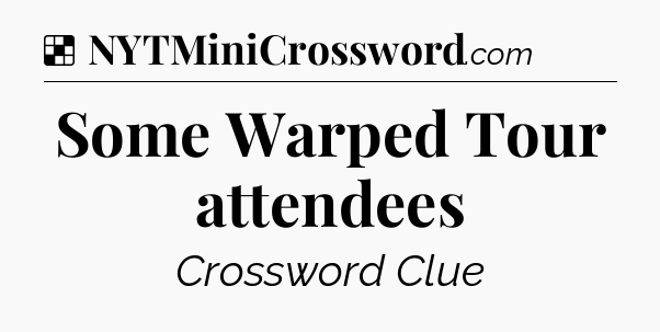 Solution: Some Warped Tour attendees - NYT Crossword