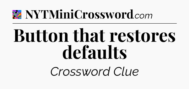 Button that restores defaults Crossword Clue
