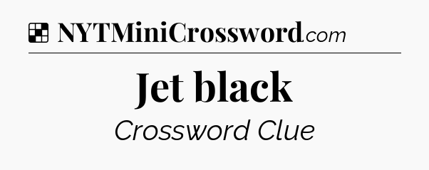 Solution: Jet black - NYT Crossword
