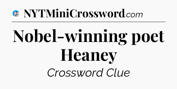 Nobel-winning poet Heaney Crossword Clue