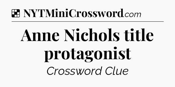 Solution: Anne Nichols title protagonist - NYT Crossword