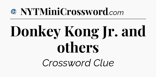 Donkey Kong Jr. and others Crossword Clue