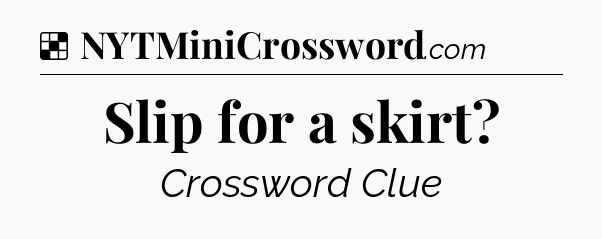 Solution: Slip for a skirt - NYT Crossword