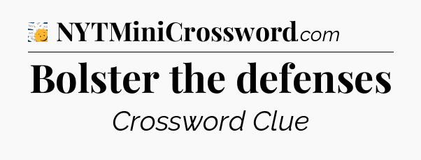 Bolster the defenses - 7 Little Words