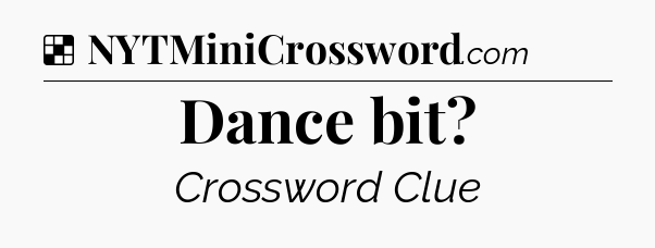 Solution: Dance bit - NYT Crossword