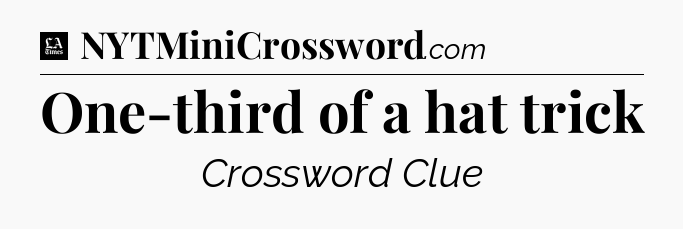 One-third of a hat trick - LA Times Crossword