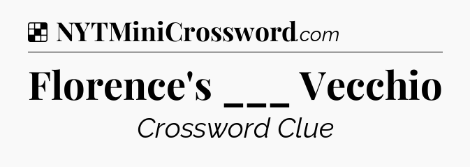 Solution: Florence's ___ Vecchio - NYT Crossword
