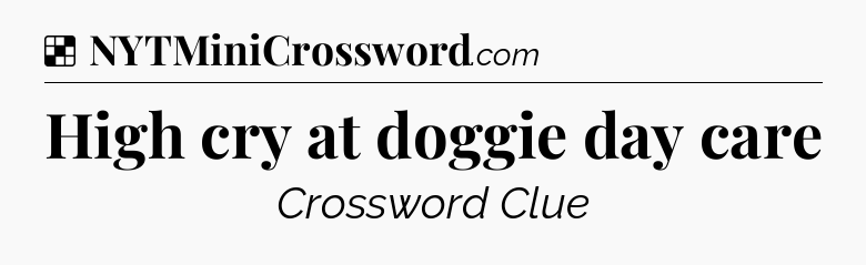 Solution: High cry at doggie day care - NYT Crossword
