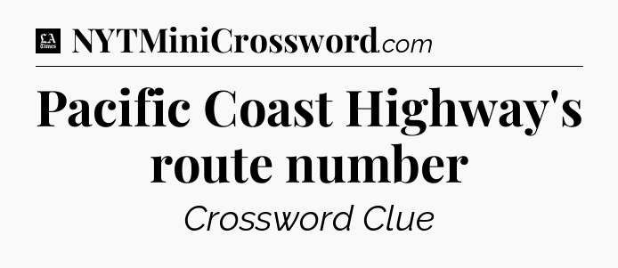 Pacific Coast Highway's route number - LA Times Crossword