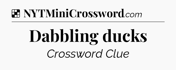 Solution: Dabbling ducks - NYT Crossword