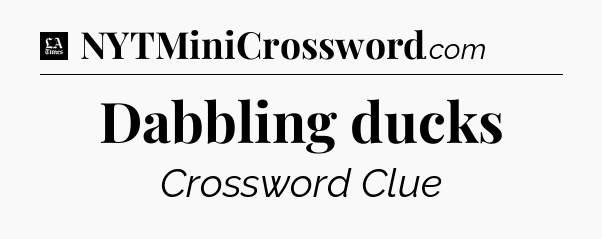 Dabbling ducks - LA Times Crossword