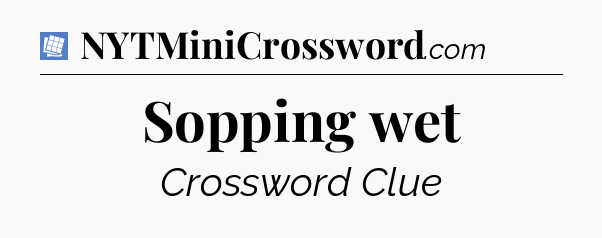 Sopping wet Puzzle Page Crossword Clue