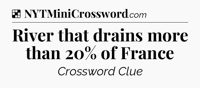 Solution: River that drains more than 20% of France - NYT Crossword