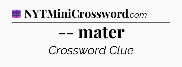-- mater - Thomas Joseph Crossword