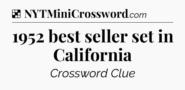 Solution: 1952 best seller set in California - NYT Crossword