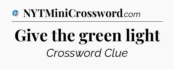 Give the green light Crossword Clue