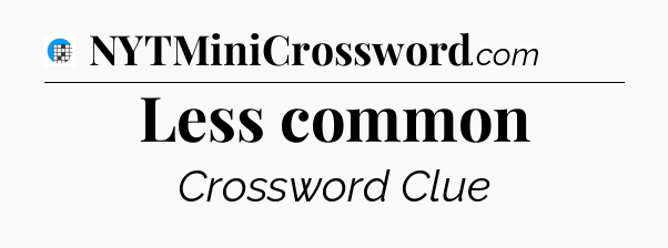 Less common Crossword Clue