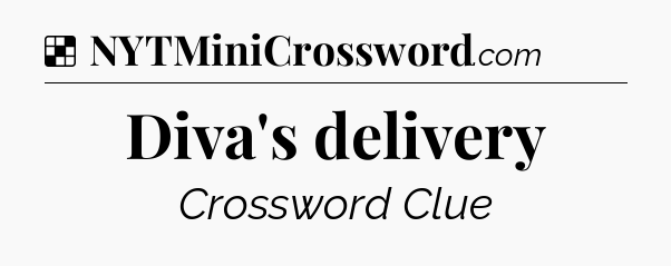 Solution: Diva's delivery - NYT Crossword