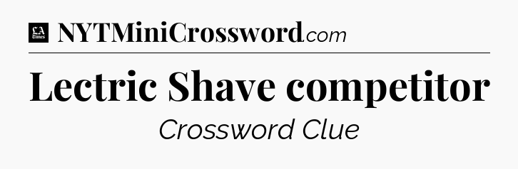 Lectric Shave competitor - LA Times Crossword