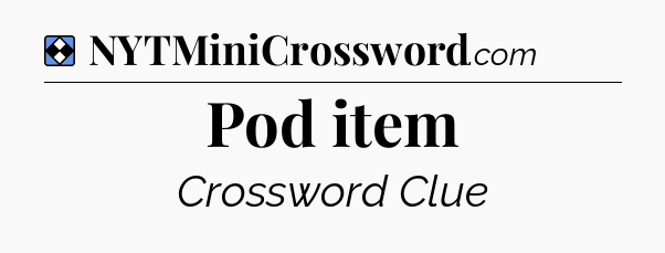 Solution: Pod item - NYT Mini Crossword