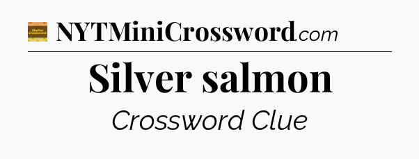 Silver salmon crossword clue Eugene Sheffer