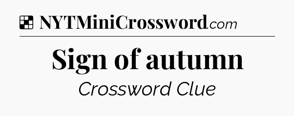 Solution: Sign of autumn - NYT Crossword