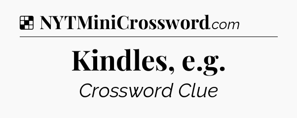 Solution: Kindles, e.g - NYT Crossword