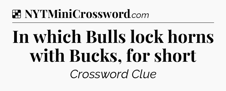 Solution: In which Bulls lock horns with Bucks, for short - NYT Crossword